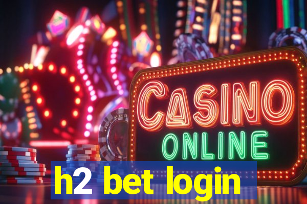 h2 bet login